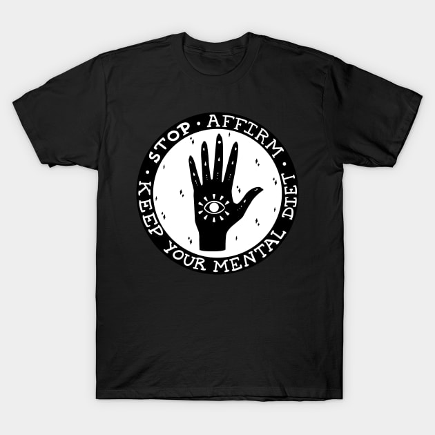 Stop! Affirm! Keep your mental diet! T-Shirt by ChiquitaFoncy